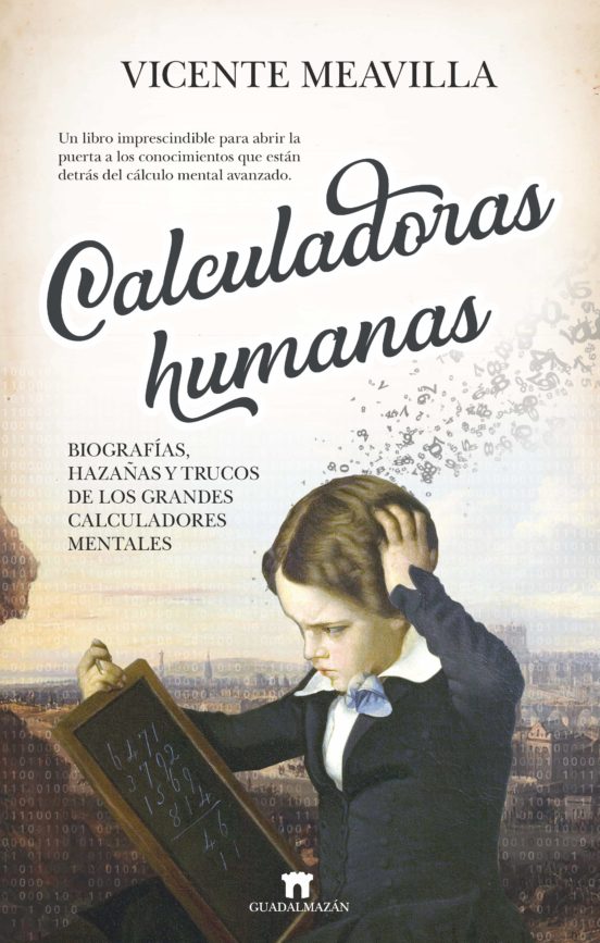 Calculadoras humanas: Biografías, hazañas y trucos de los grandes calculadores mentales